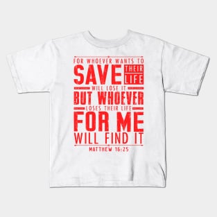 Matthew 16:25 Whoever Loses Their Life For Me Will Find It Kids T-Shirt